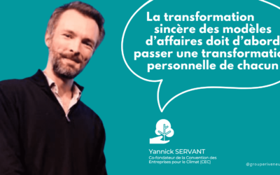 Yannick Servant (Convention des Entreprises pour le Climat) : « La transformation sincère des modèles d’affaires doit d’abord passer une transformation personnelle de chacun »